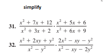simplify
x² + 7x + 12 x + 5x + 6
31.
х? + 3x + 2 х? + 6х + 9
+ 2ху + y? 2x* - ху — у?
- ху — 2у?
32.
x
