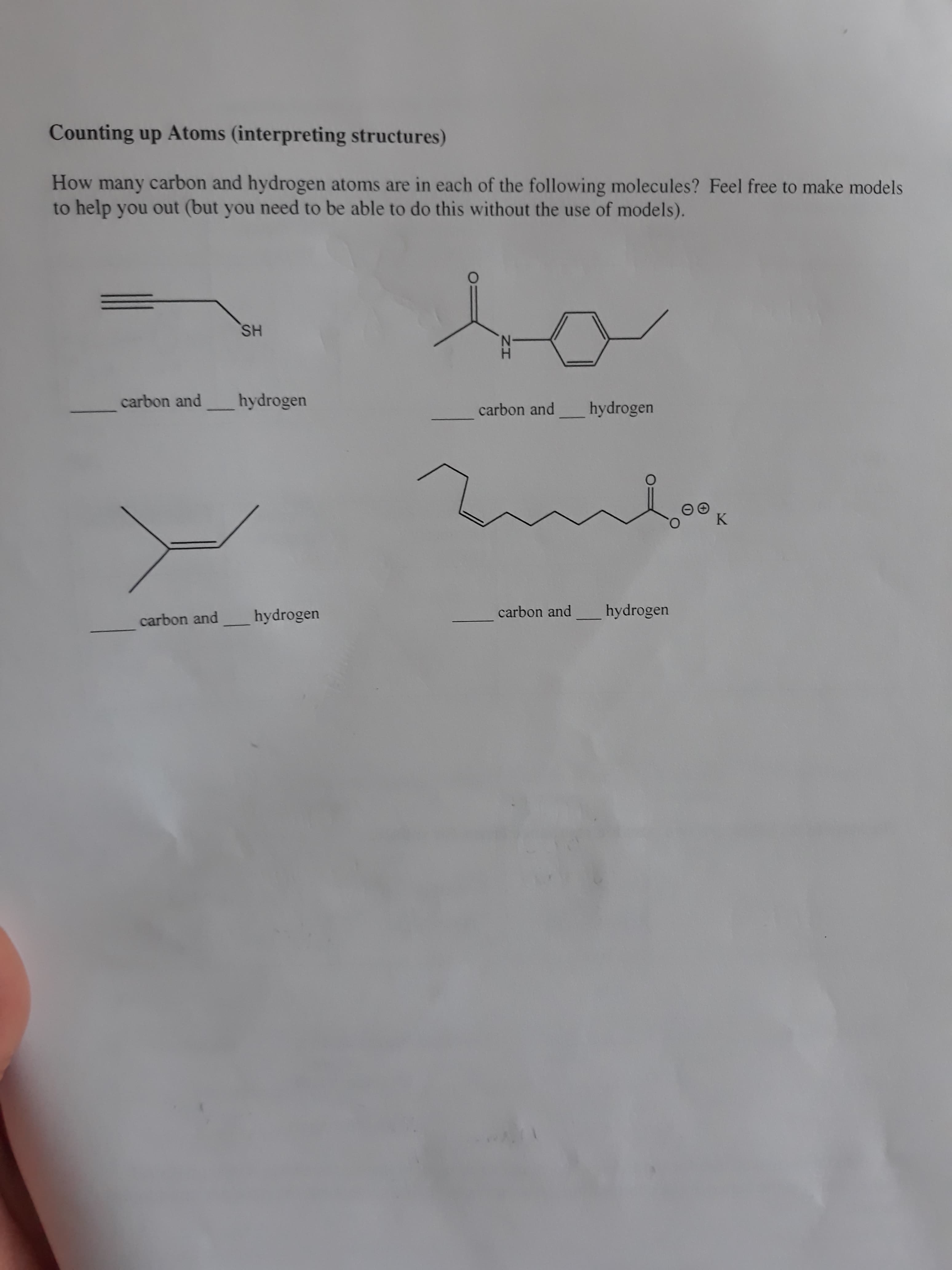 How many carbon and hydrogen atoms are in each of the following molecules? Feel free to make models
to help you out (but you need to be able to do this without the use of models).
