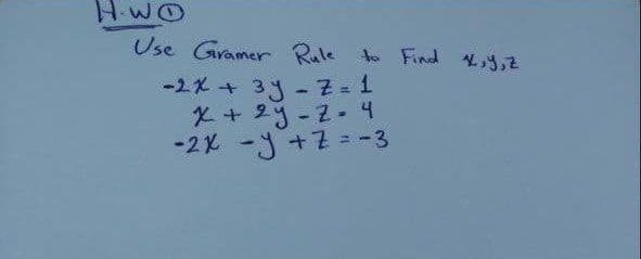 HWO
Use Gramer Rule to Find V,3,2
-2X + 3j - 7 = 1
X+2リ-2-4
-2x -y +7 = -3
