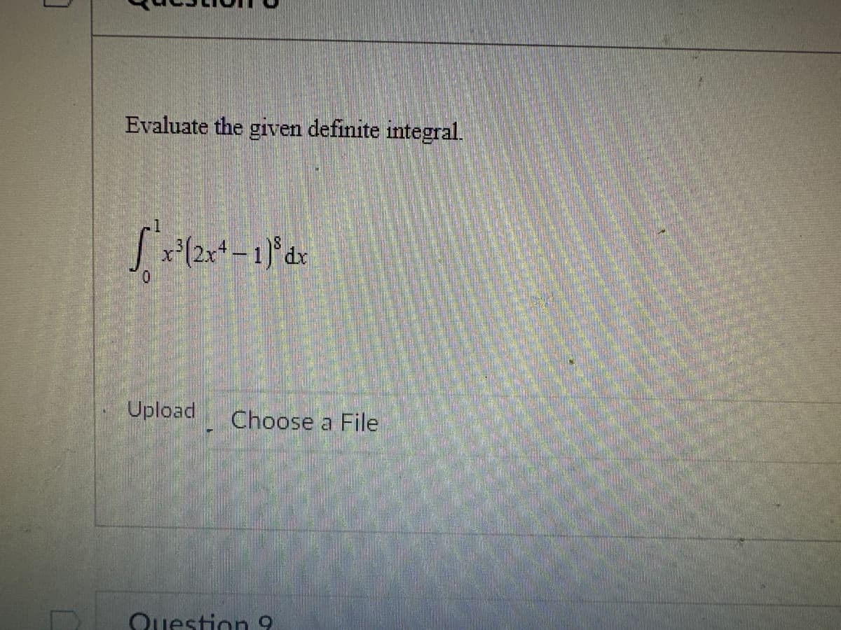 Evaluate the given definite integral.
√x³(2x²-1)³ dx
Upload Choose a File
Question 9