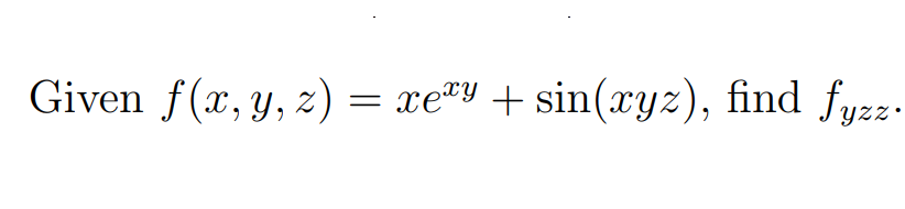 Given f(x, y, z) = xe²Y + sin(xyz), find fyzz.
