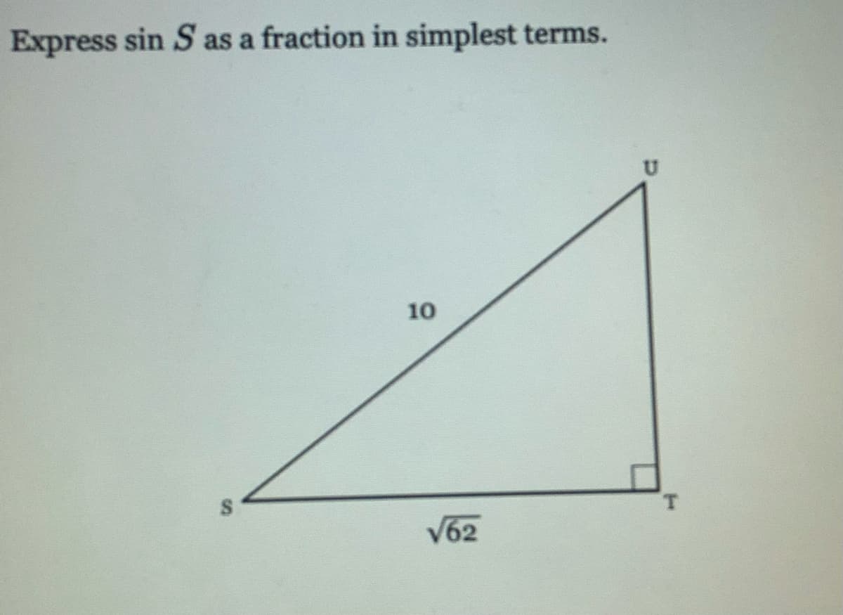 Express sin S as a fraction in simplest terms.
10
T.
V62
%S4
