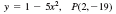 y = 1- 5x, P(2, – 19)
