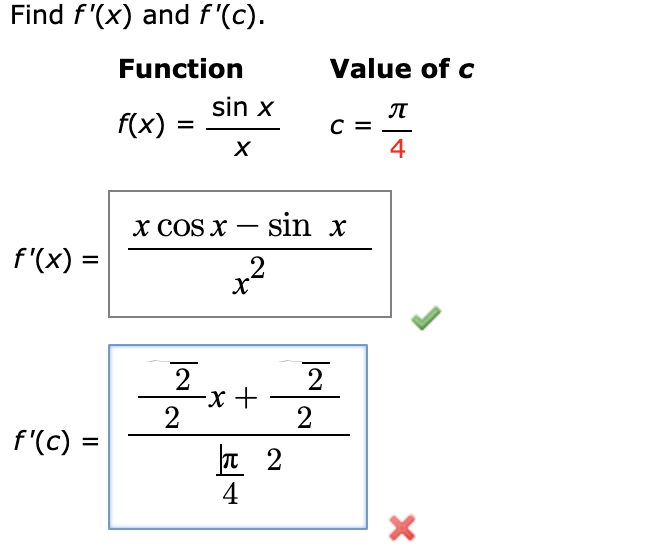 Find f'(x) and f'(c).
Function
Value of c
sin x
f(x)
%D
х
x COS x – sin x
f'(x) =
х
2
f'(c) =
