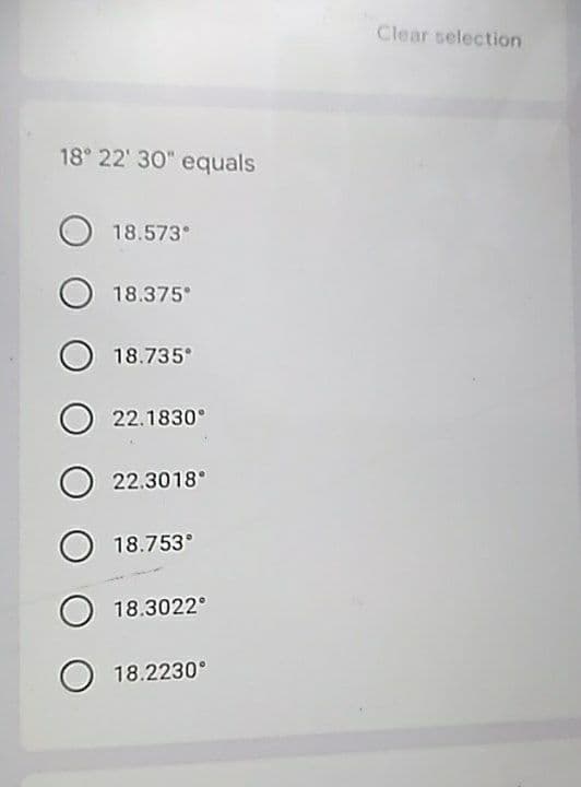 Clear selection
18 22 30" equals
18.573
18.375°
18.735
22.1830°
22.3018°
18.753°
18.3022°
O 18.2230°
