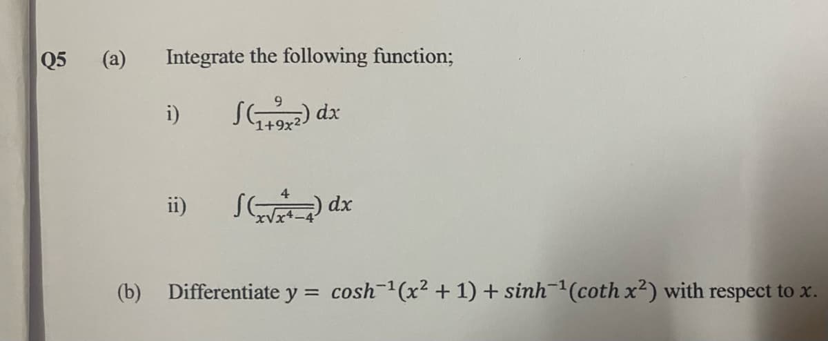 Q5
(a)
Integrate the following function;
i)
SG) dx
ii)
(b) Differentiate y = cosh (x² + 1) + sinh(coth x2) with respect to x.
