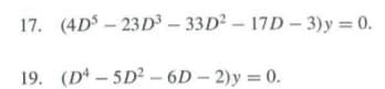 17. (4D – 23D - 33D - 17D- 3)y 0.
19. (D- 5D2 - 6D- 2)y = 0.
