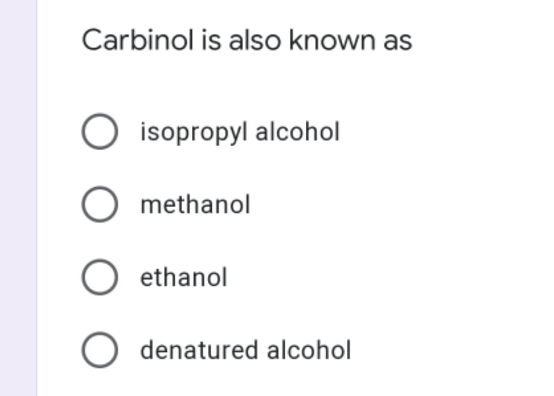 Carbinol is also known as
isopropyl alcohol
O methanol
ethanol
O denatured alcohol
