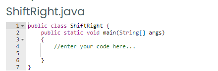 ShiftRight.java
1- public class ShiftRight {
public static void main(String[] args)
{
//enter your code here...
2
6
}
