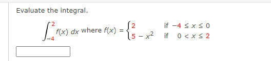 Evaluate the integral.
2
) = { ²³3 - x²
L²F(x)
f(x) dx where f(x)
if -4 ≤ x ≤ 0
if 0 < x≤ 2