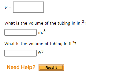 V =
What is the volume of the tubing in in.³?
in. 3
What is the volume of tubing in ft³?
ft³
Need Help?
Read It