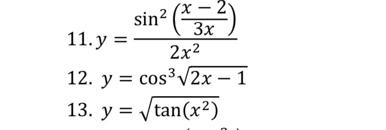 2
sin? (
11.у %3
3x
2x2
12. y = cos³V2x – 1
13. y = ytan(x²)
