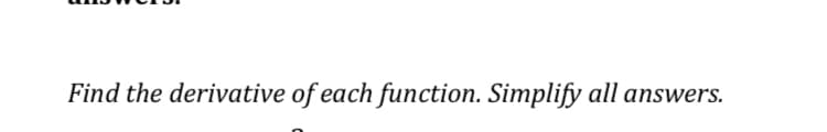 Find the derivative of each function. Simplify all answers.
