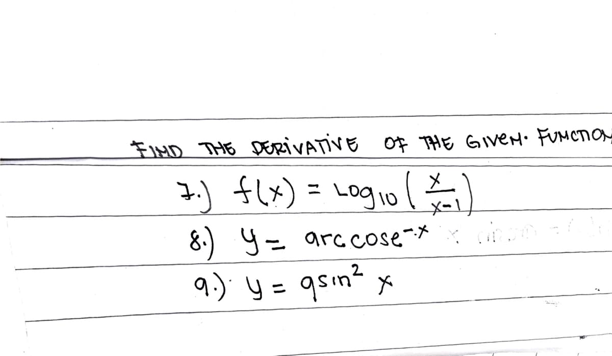 FIND THE DERIVATIVE Of THE GIVEN. FUMCTION
2) flx) = Log,o(a)
8.) Y= arccose-*
9.); y = qsin? x
