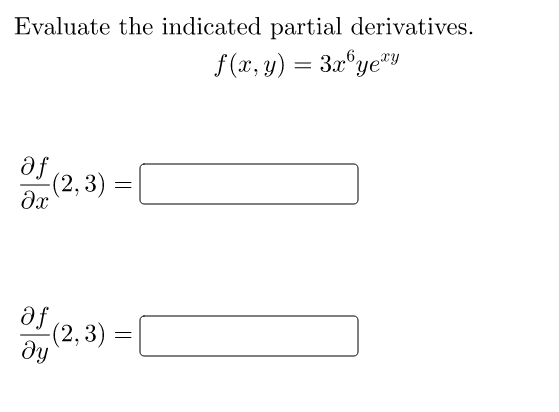 Evaluate the indicated partial derivatives.
f(x, y) = 3x°ye"Y
af
(2,3)
af (2,3)
dy
