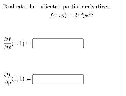 Evaluate the indicated partial derivatives.
f (x, y) = 2x°ye"y
„6,
Yety
-(1, 1)
(1,1)
dy
