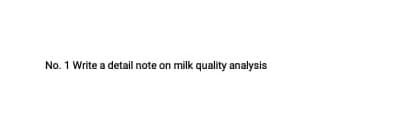 No. 1 Write a detail note on milk quality analysis
