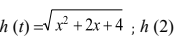 h (t) =V x² +2x +4 ; h (2)
