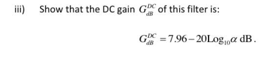 ii)
Show that the DC gain GDC of this filter is:
GDC =7.96–20L0.¤ dB.
