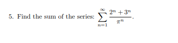 2" + 3"
Σ
5. Find the sum of the series:
n=1
