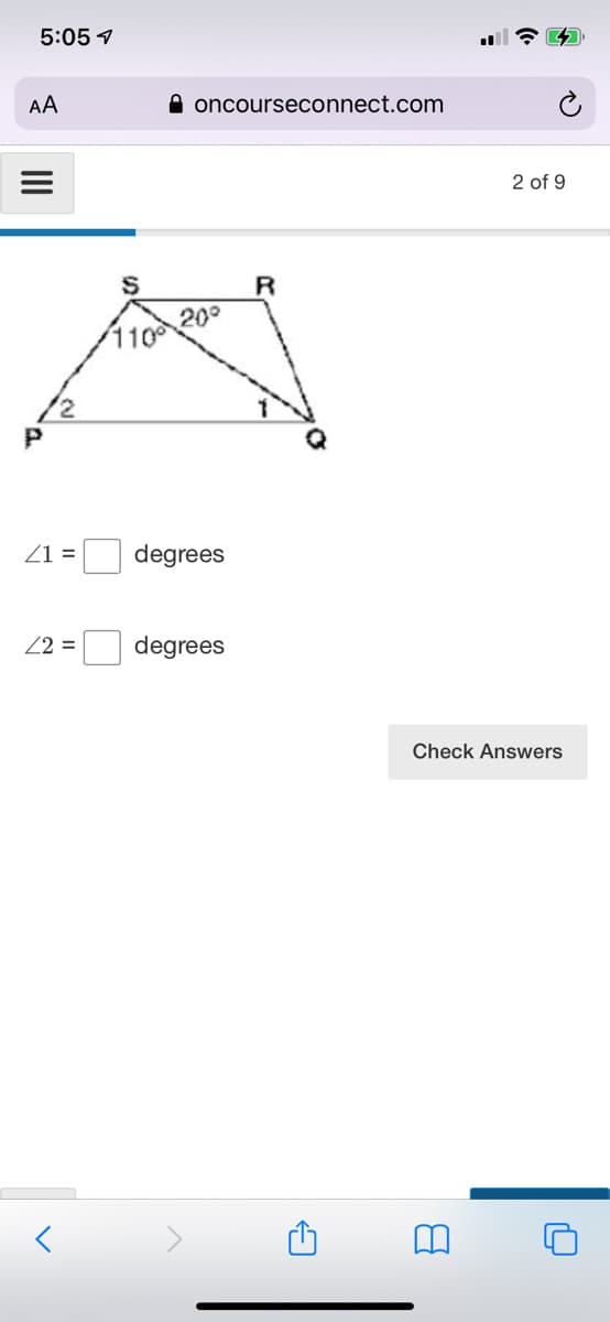 5:05 7
AA
A oncourseconnect.com
2 of 9
200
110
Z1 =
degrees
22 =
degrees
Check Answers
II
