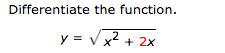 Differentiate the function.
y = V x2 + 2x
