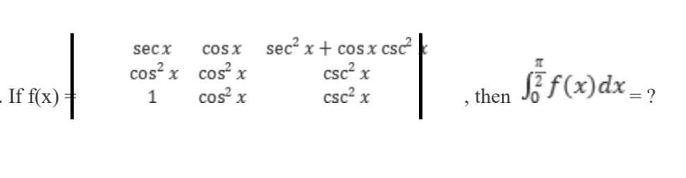 cosx sec? x + cos x csc
csc? x
csc? x
secx
cos? x cos x
cos x
SZ f(x)dx = ?
If f(x)
1
, then
