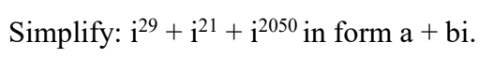 Simplify: i29 + i²1 + i2050 in form a + bi.
