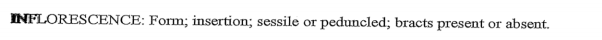 INFLORESCENCE: Form; insertion; sessile
or peduncled; bracts present
or absent.
