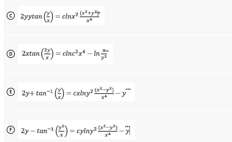 © 2yytan (2)
= clnx? (2+yみ
x4
D
2xtan (2) = clnc?x* – In-
K..
y2
2y+ tan-1
cxiny? (*2-y2)
...
2y-tan-
E =
cylny2 x2-y2)
%3D
x4
