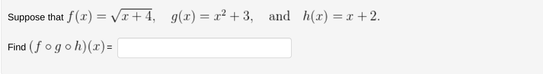 tf(x)=√√√x+4, g(x)=x²+3, and h(x)=x+2.
Suppose that
Find (fogoh)(x) =