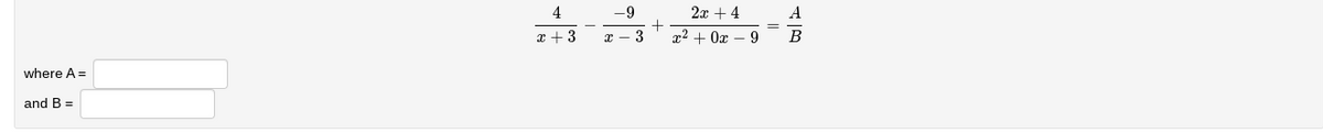 where A =
and B =
4
x + 3
X
-9
- 3
+
IIB
2x + 4
x²0x9 в
A