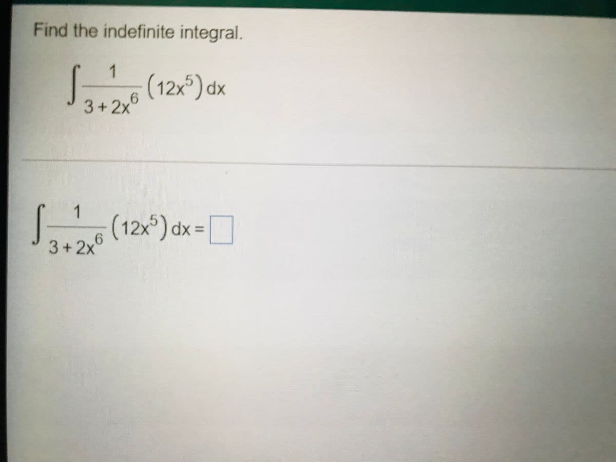 Find the indefinite integral.
1
(12x³) dx
3+2x
1
o (12x) dx =D
3+2x8
