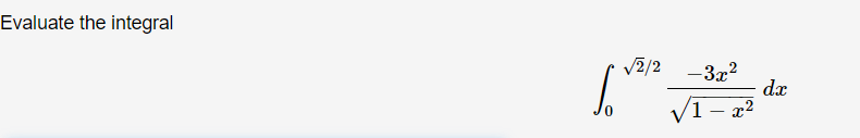 Evaluate the integral
V2/2 -3x?
dx
/1 – x²
