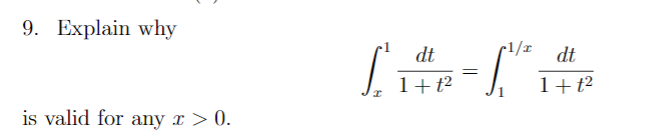 9. Explain why
dt
-1/I
dt
1+ t2
1+t²
is valid for any x > 0.
