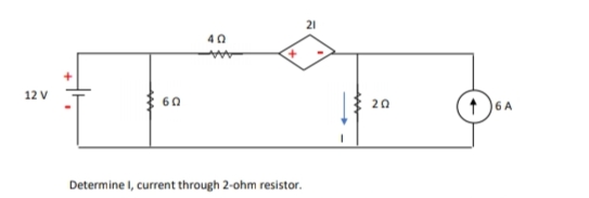 21
40
12 V
60
20
6 A
Determine I, current through 2-ohm resistor.
