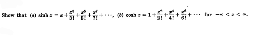 Show that (a) sinh * = x+3!
+++
5! 7!
+2+3+4+
(b) cosh = 1+
for < x <∞0.