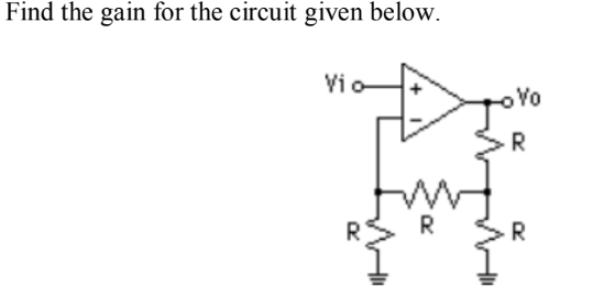 Find the gain for the circuit given below.
Vio
Vo
R
R
R
