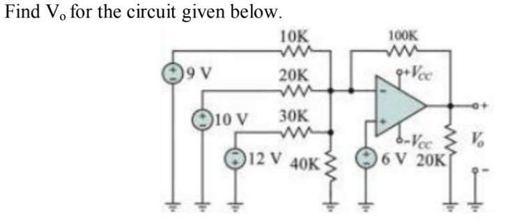 Find V, for the circuit given below.
10K
100K
20K
goVee
10 V
30K
b-Vcc
O6 V 20K
12 V 40K
