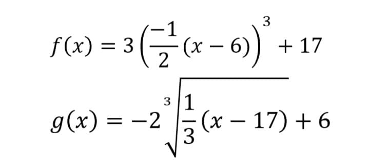 3
f(x) = 3
(x – 6
2
+ 17
-
3 1
g(x) = -2
(х — 17) +6
3
|
-
