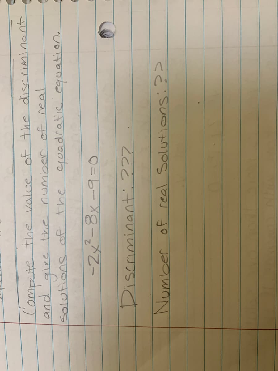 Compute the value of the discriminant
and
gire the number of real.
Solutions of the
yuadratic equatione
ー2x-8x-9-=O
Discriminant ???
Number off real Soluti s
