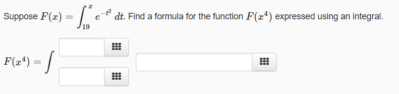 Suppose F(x) =
| e
dt. Find a formula for the function F(xª) expressed using an integral.
19
F(xª) =
