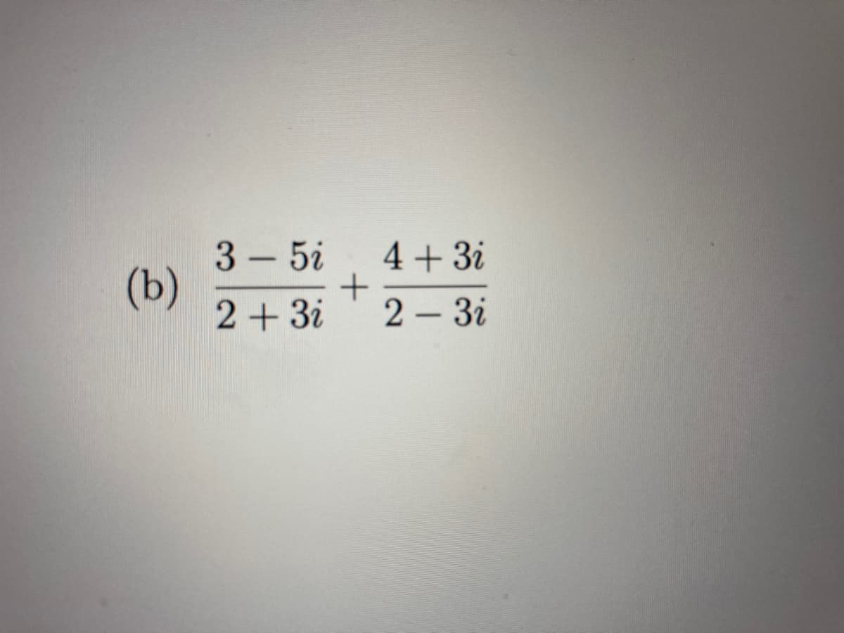 3 - 5i
(b)
2+ 3i
4 + 3i
2 – 3i
