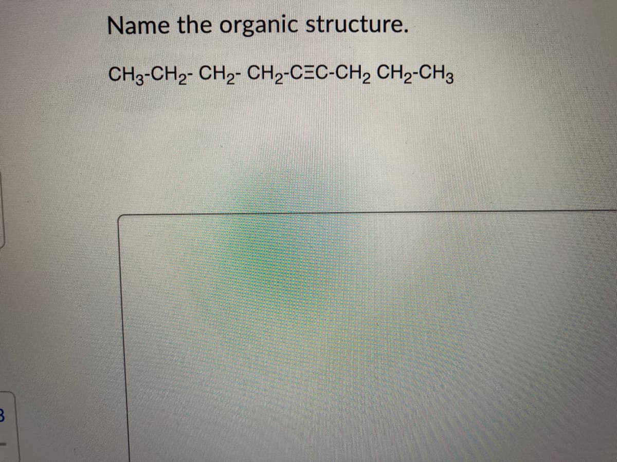 Name the organic structure.
CH3-CH2- CH2- CH2-CEC-CH2 CH2-CH3
