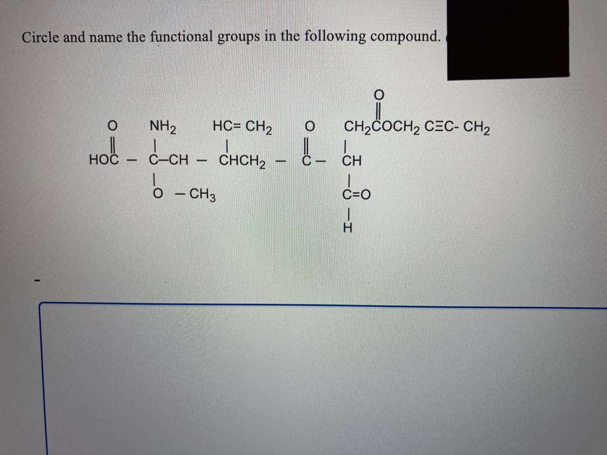 Circle and name the functional groups in the following compound.
NH2
HC= CH2
CH2ČOCH2 CEC- CH2
LoH -
CHCH2
НОС
C -
CH
O - CH3
C=O
H.
