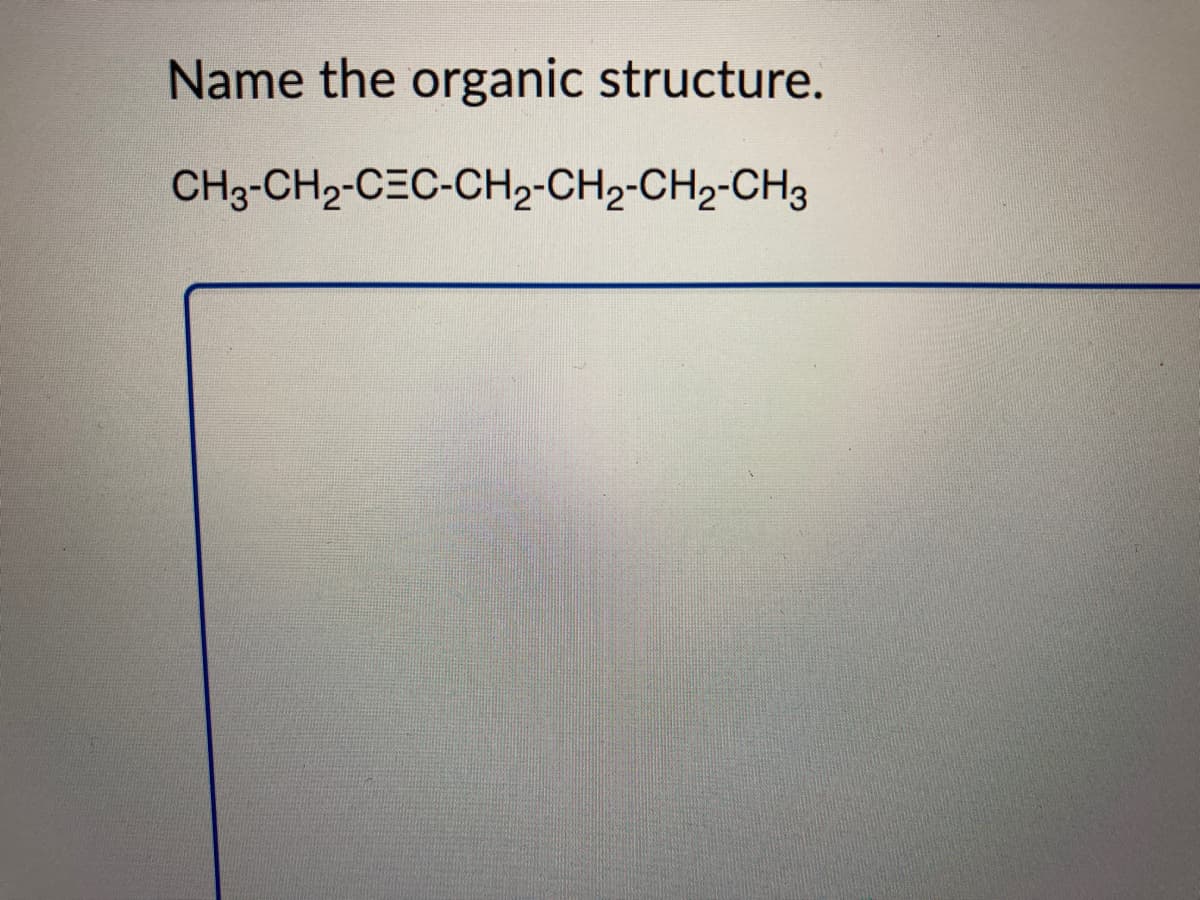 Name the organic structure.
CH3-CH2-CEC-CH2-CH2-CH2-CH3
