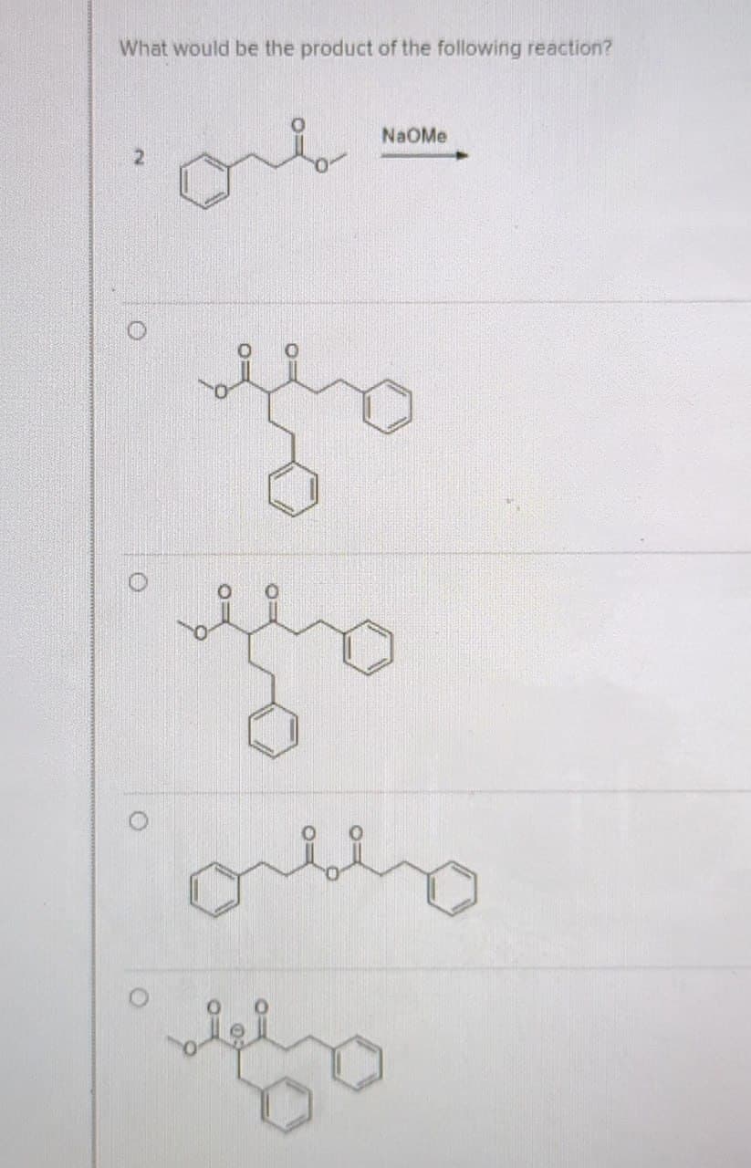 What would be the product of the following reaction?
O
0
0
NaOMe