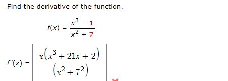 Find the derivative of the function.
x3
f(x) :
x + 7
x(x* + 21x + 2)
(? + 7?)
f'(x) =
