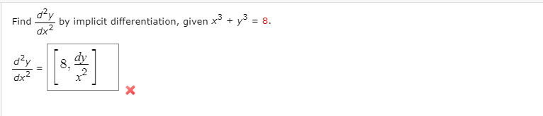 d?y
by implicit differentiation, given x³ + y³ =
= 8.
Find
dx
d?y
dx2
dy
8,
