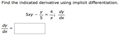 Find the indicated derivative using implicit differentiation.
4
dy
y
5ху —
dx
dy
dx
